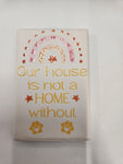 Fridge Magnet - "Our house is not a home"